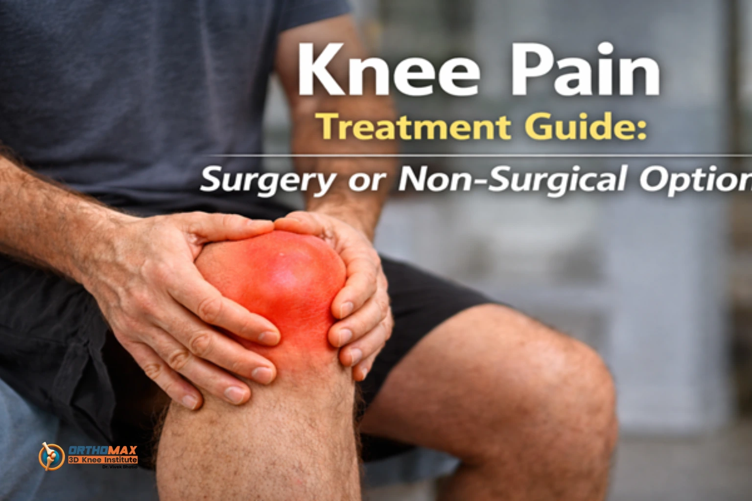 Knee Pain Treatment Guide: Surgery or Non-Surgical Options